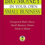 Unlock Your Small Business Potential: A Comprehensive Review of ‘How to Make Big Money in Your Own Small Business: Unexpected Rules Every Small Business Owner Needs to Know’
