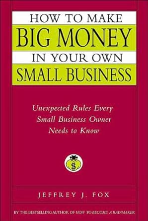 Unlock Your Small Business Potential: A Comprehensive Review of ‘How to Make Big Money in Your Own Small Business: Unexpected Rules Every Small Business Owner Needs to Know’