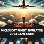 Unlock Your Aviation Potential: A Comprehensive Review of Microsoft Flight Simulator 2024 Game Guide – Essential Expert Tips and Strategies to Mastering Aircraft, Missions, and the Skies of MSFS