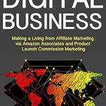 Unlock Your Financial Freedom: A Comprehensive Review of ‘Work from Home Digital Business: Making a Living from Affiliate Marketing via Amazon Associates and Product Launch Commission Marketing from Amazon’