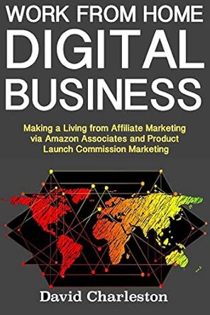 Unlock Your Financial Freedom: A Comprehensive Review of ‘Work from Home Digital Business: Making a Living from Affiliate Marketing via Amazon Associates and Product Launch Commission Marketing from Amazon’