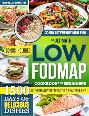 Discover the Healing Power of Food: A Comprehensive Review of The Ultimate Low-FODMAP Cookbook for Beginners: 1500 Days of Delicious Dishes to Reclaim Digestive Wellness and Manage IBS and SIBO Disorders With Ease | 30-Day Gut Friendly Meal Plan