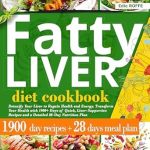 Unlock Vibrant Health: A Comprehensive Review of the Fatty Liver Diet Cookbook: Detoxify Your Liver to Regain Health and Energy – Transform Your Health with 1900+ Days of Quick, Liver-Supportive Recipes and a Detailed 28-Day Nutrition Plan
