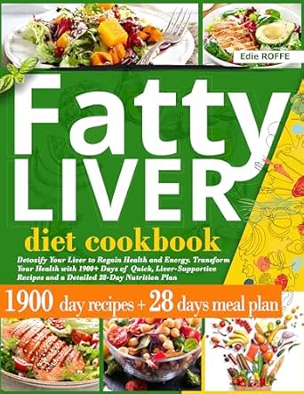 Unlock Vibrant Health: A Comprehensive Review of the Fatty Liver Diet Cookbook: Detoxify Your Liver to Regain Health and Energy – Transform Your Health with 1900+ Days of Quick, Liver-Supportive Recipes and a Detailed 28-Day Nutrition Plan