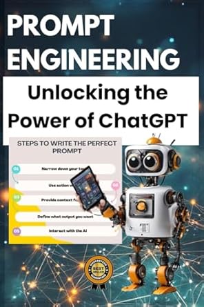 Discover the Secrets to Effective AI Interaction: A Comprehensive Review of ‘PROMPT ENGINEERING – UNLOCKING THE POWER OF CHATGPT: The Ultimate Beginner’s Guide to Mastering Prompt Engineering for AI Artificial Intelligence’