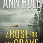 Unraveling Dark Secrets: A Compelling Review of A Rose for Her Grave (Ann Rule’s Crime Files)
