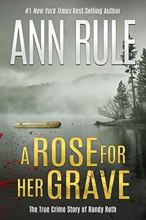 Unraveling Dark Secrets: A Compelling Review of A Rose for Her Grave (Ann Rule’s Crime Files) Unraveling Dark Secrets: A Compelling Review of A Rose for Her Grave (Ann Rule’s Crime Files)