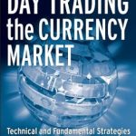 Uncover Proven Strategies in ‘Day Trading the Currency Market: Technical and Fundamental Strategies To Profit from Market Swings’ – A Comprehensive Review