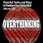 Unlock Your Peace of Mind: A Comprehensive Review of ‘How to Stop Overthinking: Powerful Tactics and Ways to Transform Your Chatty Mind into an Ally!’