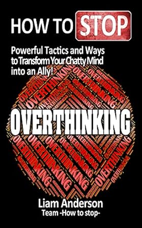 Unlock Your Peace of Mind: A Comprehensive Review of ‘How to Stop Overthinking: Powerful Tactics and Ways to Transform Your Chatty Mind into an Ally!’