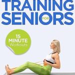 Unlock Your Strength: A Comprehensive Review of ‘Fitness Freedom for Seniors: 15-Minute Strength Training Workouts to Reclaim Your Balance, Energy, and Confidence’