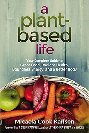 Discover the Secrets to Vibrant Living: A Comprehensive Review of ‘A Plant-Based Life: Your Complete Guide to Great Food, Radiant Health, Boundless Energy, and a Better Body’