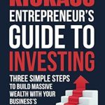 Unlock Financial Freedom: A Comprehensive Review of The Kickass Entrepreneur’s Guide to Investing: Three Simple Steps to Build Massive Wealth with Your Business’s Profits from Amazon Unlock Financial Freedom: A Comprehensive Review of The Kickass Entrepreneur’s Guide to Investing: Three Simple Steps to Build Massive Wealth with Your Business’s Profits from Amazon
