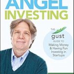 Unlocking Profit Potential: A Comprehensive Review of ‘Angel Investing: The Gust Guide to Making Money and Having Fun Investing in Startups’ Unlocking Profit Potential: A Comprehensive Review of ‘Angel Investing: The Gust Guide to Making Money and Having Fun Investing in Startups’