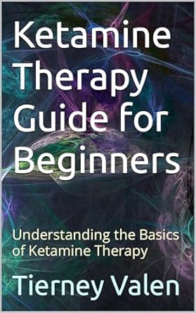Unlocking Healing Potential: A Comprehensive Review of ‘Ketamine Therapy Guide for Beginners: Understanding the Basics of Ketamine Therapy’