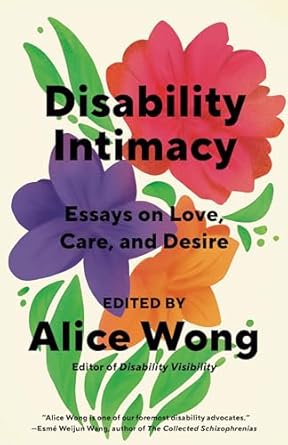 Transformative Perspectives on Love and Care: A Review of Disability Intimacy: Essays on Love, Care, and Desire