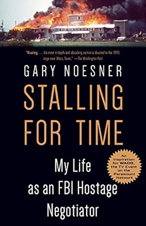 An Unforgettable Journey into Crisis Management: Stalling for Time: My Life as an FBI Hostage Negotiator