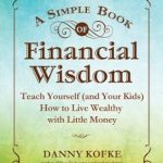 Unlocking Financial Freedom: A Comprehensive Review of ‘A Simple Book of Financial Wisdom: Teach Yourself (and Your Kids) How to Live Wealthy with Little Money’