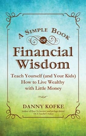 Unlocking Financial Freedom: A Comprehensive Review of ‘A Simple Book of Financial Wisdom: Teach Yourself (and Your Kids) How to Live Wealthy with Little Money’