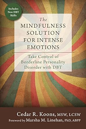 Transform Your Emotional Well-being: A Comprehensive Review of The Mindfulness Solution for Intense Emotions: Take Control of Borderline Personality Disorder with DBT