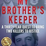 An Unforgettable Journey of Justice: My Brother’s Keeper: A Thirty-Year Quest to Bring Two Killers to Justice