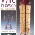 Discover the Artistry of Wire: A Comprehensive Review of ‘Wire in Design: Modern Wire Art & Mixed Media (Jewelry Crafts)’