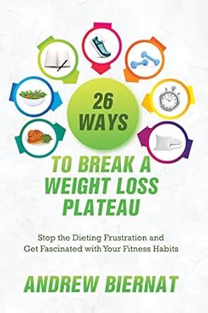Discover the Secrets: A Comprehensive Review of ’26 Ways to Break a Weight Loss Plateau: Stop The Dieting Frustration and Get Fascinated With Your Fitness Habits’