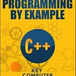 Unlock Your Coding Potential with This Must-Read: C++ Programming By Example: Key Computer Programming Concepts for Beginners Unlock Your Coding Potential with This Must-Read: C++ Programming By Example: Key Computer Programming Concepts for Beginners