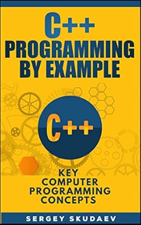 Unlock Your Coding Potential with This Must-Read: C++ Programming By Example: Key Computer Programming Concepts for Beginners