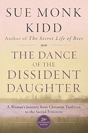 Transformative and Empowering: A Review of The Dance of the Dissident Daughter: A Woman’s Journey from Christian Tradition to the Sacred Feminine—A Personal Story of Spiritual Awakening and Healing