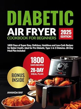 Transform Your Health: A Comprehensive Review of ‘Diabetic Air Fryer Cookbook for Beginners: 1800 Days of Super Easy, Delicious, Nutritious and Low-Carb Recipes for Better Health’