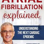 Essential Read: Atrial Fibrillation Explained: Understanding The Next Cardiac Epidemic