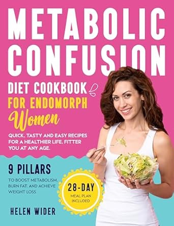 Unlock Your Weight Loss Potential: Metabolic Confusion Diet Cookbook for Endomorph Women – 9 Pillars to Boost Metabolism, Burn Fat, and Achieve Weight Loss with Quick, Tasty and Easy Recipes for a Healthier Life, Fitter You at Any Age