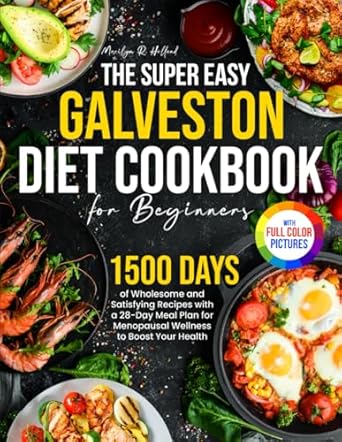Unlock Menopausal Wellness: A Comprehensive Review of The Super Easy Galveston Diet Cookbook for Beginners – 1500 Days of Wholesome and Satisfying Recipes with a 28-Day Meal Plan to Boost Your Health | Full Color Edition