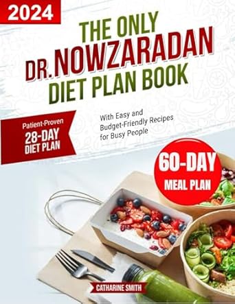 Transform Your Health with This Comprehensive Review of The Only Dr Nowzaradan Diet Plan Book You’ll Ever Need: Patient-Proven 28-Day Diet Plan, With Easy and Budget-Friendly Recipes for Busy People
