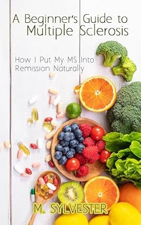 Transform Your Health: A Comprehensive Review of ‘A Beginner’s Guide To Multiple Sclerosis: How I Put My MS Into Remission Naturally’