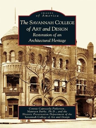 Discover the Untold Story of Architectural Resilience: The Savannah College of Art and Design: Restoration of an Architectural Heritage (Images of America) Review