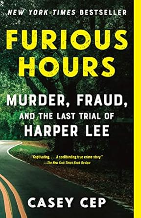 Unraveling a Gripping Tale: A Review of Furious Hours: Murder, Fraud, and the Last Trial of Harper Lee Unraveling a Gripping Tale: A Review of Furious Hours: Murder, Fraud, and the Last Trial of Harper Lee