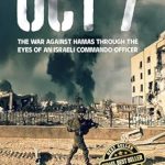 An Unforgettable Insight: OCT 7 – The War Against Hamas Through the Eyes of an Israeli Commando Officer