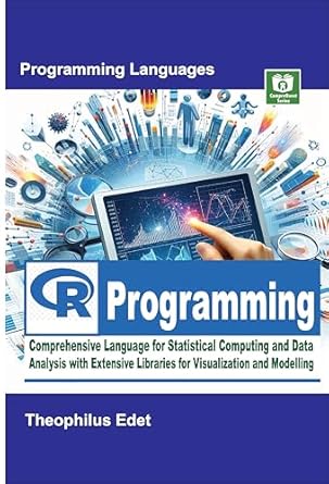 Unlock the Power of Data with This Must-Read: R Programming: Comprehensive Language for Statistical Computing and Data Analysis with Extensive Libraries for Visualization and Modelling (Mastering Programming Languages Series)