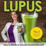 Discover the Transformative Healing Journey: Goodbye Lupus: How a Medical Doctor Healed Herself Naturally With Supermarket Foods