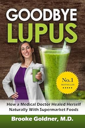 Discover the Transformative Healing Journey: Goodbye Lupus: How a Medical Doctor Healed Herself Naturally With Supermarket Foods