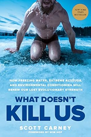 Unlock Your Inner Resilience: A Review of ‘What Doesn’t Kill Us: How Freezing Water, Extreme Altitude, and Environmental Conditioning Will Renew Our Lost Evolutionary Strength’