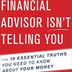 Unlock Hidden Insights: A Comprehensive Review of ‘What Your Financial Advisor Isn’t Telling You: The 10 Essential Truths You Need to Know About Your Money’