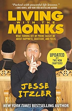 Discover the Life-Changing Insights: Living with the Monks: What Turning Off My Phone Taught Me about Happiness, Gratitude, and Focus