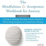 Transform Your Life: A Comprehensive Review of The Mindfulness and Acceptance Workbook for Anxiety: A Guide to Breaking Free from Anxiety, Phobias, and Worry Using Acceptance and Commitment Therapy Transform Your Life: A Comprehensive Review of The Mindfulness and Acceptance Workbook for Anxiety: A Guide to Breaking Free from Anxiety, Phobias, and Worry Using Acceptance and Commitment Therapy