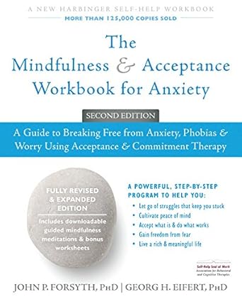 Transform Your Life: A Comprehensive Review of The Mindfulness and Acceptance Workbook for Anxiety: A Guide to Breaking Free from Anxiety, Phobias, and Worry Using Acceptance and Commitment Therapy