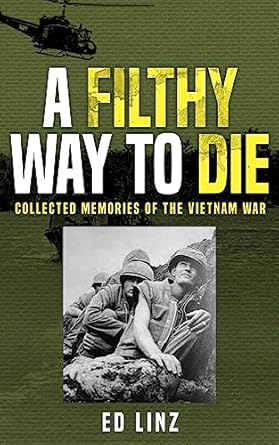 Unforgettable and Heart-Wrenching: A Filthy Way to Die – Collected Memories of the Vietnam War