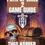 Essential Insights: PATH OF EXILE 2 GAME GUIDE: Tactics, Builds, Tips And Tricks For Overcoming Every Obstacle In The World Of Wraeclast Essential Insights: PATH OF EXILE 2 GAME GUIDE: Tactics, Builds, Tips And Tricks For Overcoming Every Obstacle In The World Of Wraeclast