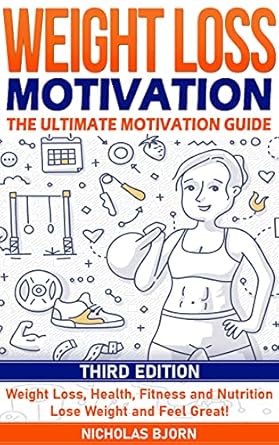 Transform Your Journey: A Comprehensive Review of ‘Weight Loss Motivation: The Ultimate Motivation Guide: Weight Loss, Health, Fitness and Nutrition – Lose Weight and Feel Great!’